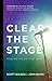 Clear the Stage by Scott       Wilson