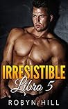Irresistible: Libro 5