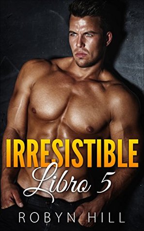 Irresistible: Libro 5 (Kindle Edition)