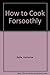 How to Cook Forsoothly
