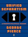 Unified Separatism: A Fourth Political Theory (Unified Seperatism Book 1)