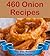 463 Onion Recipes: The Big Onion Cookbook