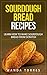 Sourdough Bread Recipes - Learn How to Make Sourdough Bread from Scratch