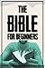 The Bible For Beginners: Th...