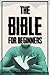 The Bible For Beginners by Jackson Sullivan The Bible For Beginners by Jackson Sullivan