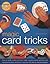 Magic Card Tricks: How to shuffle, control and force cards, including gimmicks and advanced flourishes, all shown in more than 450 step-by-step photographs