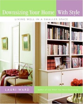 Downsizing Your Home with Style: Living Well In a Smaller Space (Hardcover)
