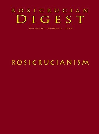 Rosicrucianism: Rosicrucian Digest (Rosicrucian Order AMORC Book 91)