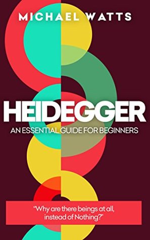 Heidegger: An Essential Guide For Complete Beginners (Kindle Edition)