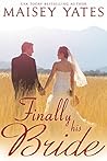 Finally His Bride by Maisey Yates
