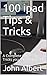100 iPad Tips & Tricks: A C...
