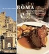 Roma: Authentic Recipes from In and Around the Eternal City Roma: Authentic Recipes from In and Around the Eternal City