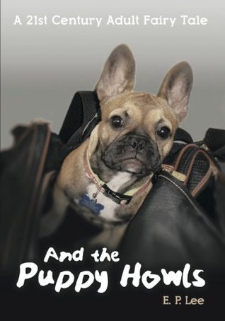 And the Puppy Howls, A 21st Century Adult Fairy Tale