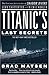 Titanic's Last Secrets: The Further Adventures of Shadow Divers John Chatterton and Richie Kohler