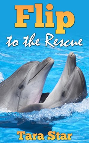 Flip to the Rescue (Childrens Marine Life #3)