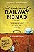 Adventures of a Railway Nomad: How Our Journeys Guide Us Home