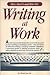 Writing at Work: Do's, Don'Ts, and How To's