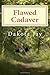 Flawed Cadaver: A Collection of Struggles, Hopes, and Clarity Amidst Chaos (ab intra)