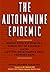 The Autoimmune Epidemic: Bo...
