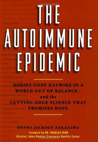 The Autoimmune Epidemic: Bodies Gone Haywire in a World Out of Balance--and the Cutting-Edge Science that Promises Hope (Hardcover)