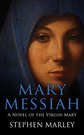 Mary Messiah: A Novel of the Virgin Mary