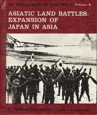 The Military History of World War II, Volume 8: Asiatic Land Battles: Expansion of Japan in Asia