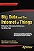 Big Data and The Internet of Things: Enterprise Information Architecture for A New Age