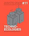 Techno-Ecologies. Acoustic Space #11 Techno-Ecologies. Acoustic Space #11