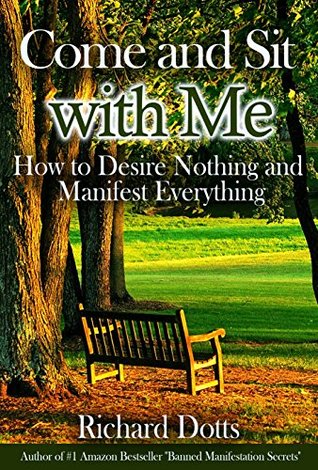 Come and Sit with Me: How to Desire Nothing and Manifest Everything (Kindle Edition)