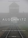 Auschwitz: Die Geschichte des Vernichtungslagers Auschwitz: Die Geschichte des Vernichtungslagers