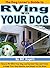 The Dog Lover's Guide to RVing With Your Dog by Bill Rogers