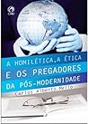 A Homilética, a Ética e os Pregadores da Pós-Modernidade