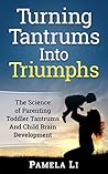 Turning Tantrums Into Triumphs by Pamela Li Turning Tantrums Into Triumphs by Pamela Li