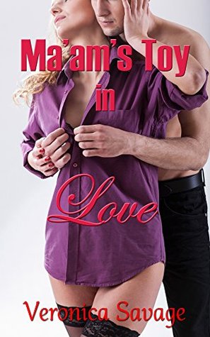Ma'am's Toy in Love (A Femdom Erotic Romance) (A Ma'am's Love Book 2)