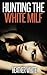 Hunting the White MILF