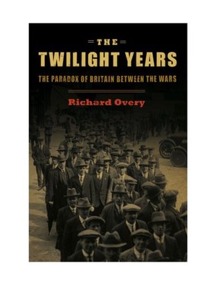 The Twilight Years: The Paradox of Britain Between the Wars (Hardcover)