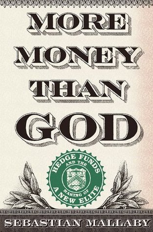 More Money Than God: Hedge Funds and the Making of a New Elite (Hardcover)