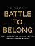 Battle to Belong: Our Unrelenting Desire to Feel Connected and Whole