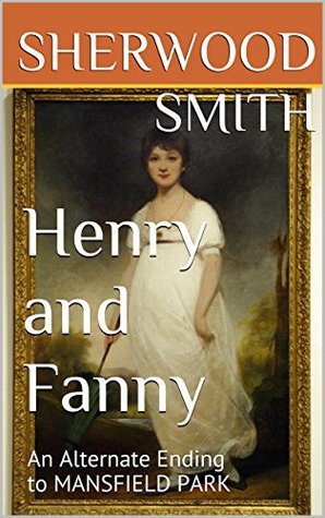 Henry and Fanny: An Alternate Ending to Mansfield Park (Kindle Edition)