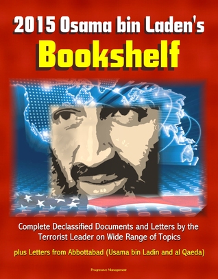 2015 Osama bin Laden's Bookshelf: Complete Declassified Documents and Letters by the Terrorist Leader on Wide Range of Topics, plus Letters from Abbottabad