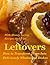 Leftovers:: How to Transform Them Into Deliciously Wholesome Dishes with Money Saving Tips and Recipes