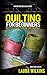 Quilting for Beginners: Your Step by Step Guide to Learn How to Quilt Successfully! (quilting, quilting for beginners, applique, quilting guide)