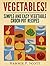 VEGETABLES!: Simple and Eas...