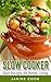 Slow Cooker: Easy Recipes for Better Living (Slow Cooker, Slow Cooker Cookbook, Slow Cooker Recipes, Slow Cooking, Slow Cooker Meals, Crock Pot Recipes, Crock Pot Meals)