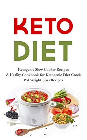 KETO Diet: Ketogenic Slow Cooker Recipes - A Healthy Cookbook for Ketogenic Diet Crock Pot Weight Loss Recipes (Kindle Edition)