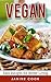 Vegan: Easy Recipes for Better Living (Vegan Cookbook, Vegan Recipes, Vegan Desserts, Vegan Slow Cooker, Vegan Cookbook for Beginners, Vegan Health Cookbook, Vegan Meals)