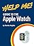 Help Me! Guide to the Apple Watch by Charles Hughes