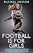 Football Is For Girls: A Modern Chick's Guide to Understanding the Game