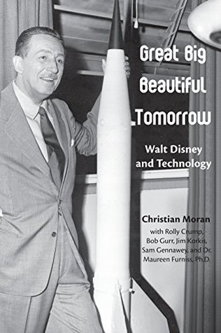 Great Big Beautiful Tomorrow: Walt Disney and Technology (Kindle Edition)