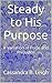 Steady to His Purpose: A Va...